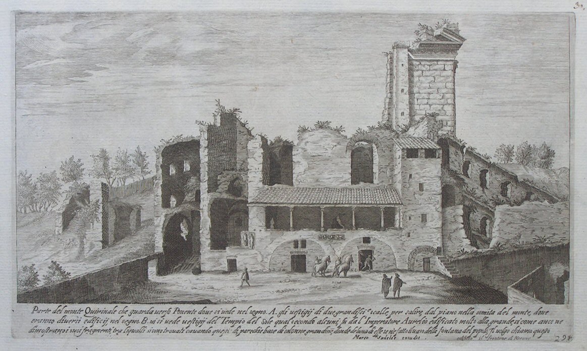 Print - Parte del monte Quirinale che guarda verso Ponente dove si vede nel segno .A. gli vestigij di due grandissie scalle, per salire, dal piano nella somita del monte, dove erano diversi edificij, nel segno .B. vi si vede vestigij del Tempio del sole qual secondo alcuni, fu da l’Imperatore Aurelio edificato molto alla grande, si come anco ne dimostranoi suoi fragmenti tra liqualli si sono trovati cavando questi di parechie base di colonne grandisse, doude de luna di esse se n’e fatto il vaso della fontana del popolo, Il volgo chiama questo edificio il frontone di Nerone - Sadeler